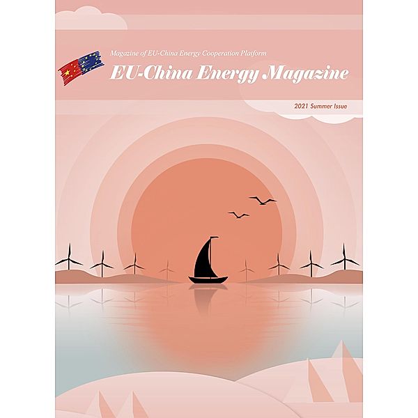 EU-China Energy Magazine 2021 Summer Issue / 2021, EU-China Energy Cooperation Platform Project