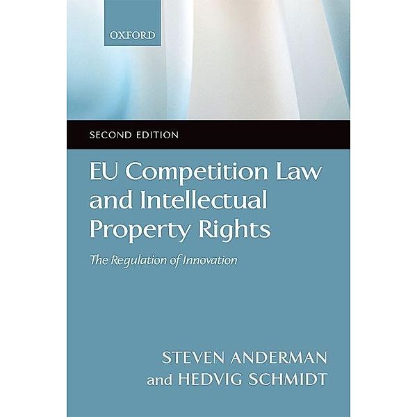 EU Competition Law and Intellectual Property Rights, Steven D. Anderman, Hedvig Schmidt