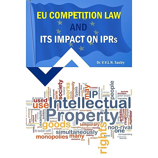 EU Competition Law and its Impact on IPRs, V. V. L. N. Sastry