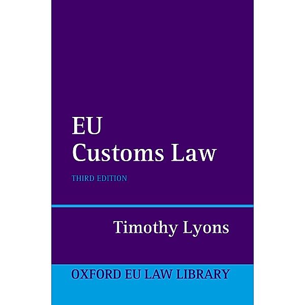 EU Customs Law / Oxford European Union Law Library, Timothy Lyons