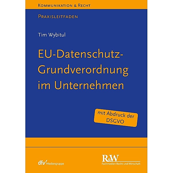 EU-Datenschutz-Grundverordnung im Unternehmen / Kommunikation & Recht, Tim Wybitul