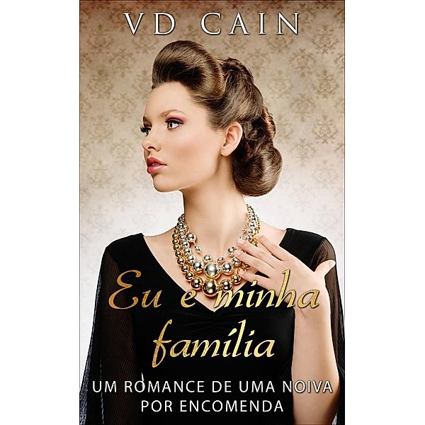 Eu e minha família - Um romance de uma noiva por encomenda, VD Cain