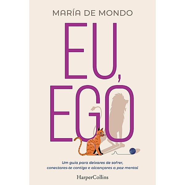 Eu, ego. uma guia para deixares de sofrer, conectares-te contigo e alcançares a paz mental., María de Mondo
