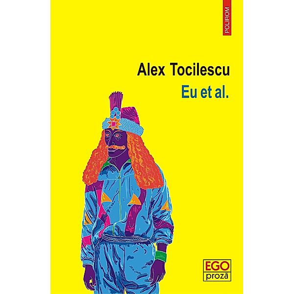 Eu et al / Ego. Proza, Alex Tocilescu