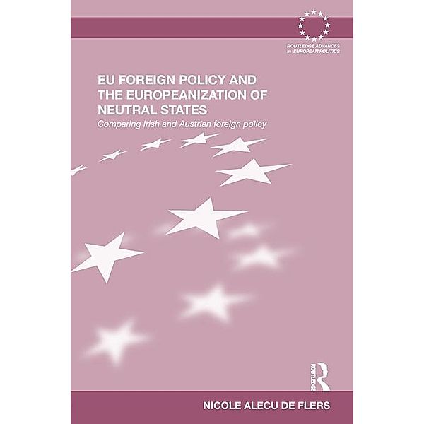 EU Foreign Policy and the Europeanization of Neutral States / Routledge Advances in European Politics, Nicole Alecu de Flers