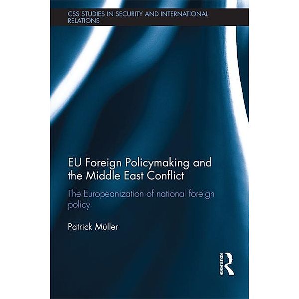 EU Foreign Policymaking and the Middle East Conflict, Patrick Müller