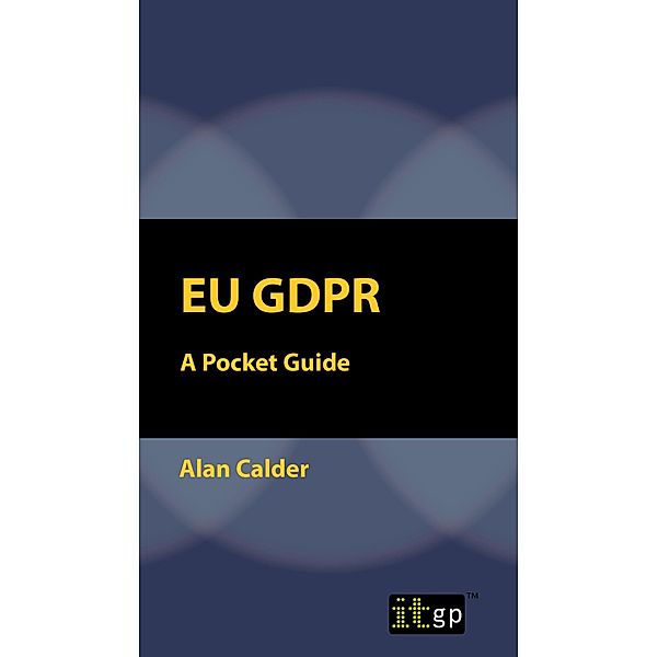 EU GDPR: A Pocket Guide (European) / ITGP, Alan Calder