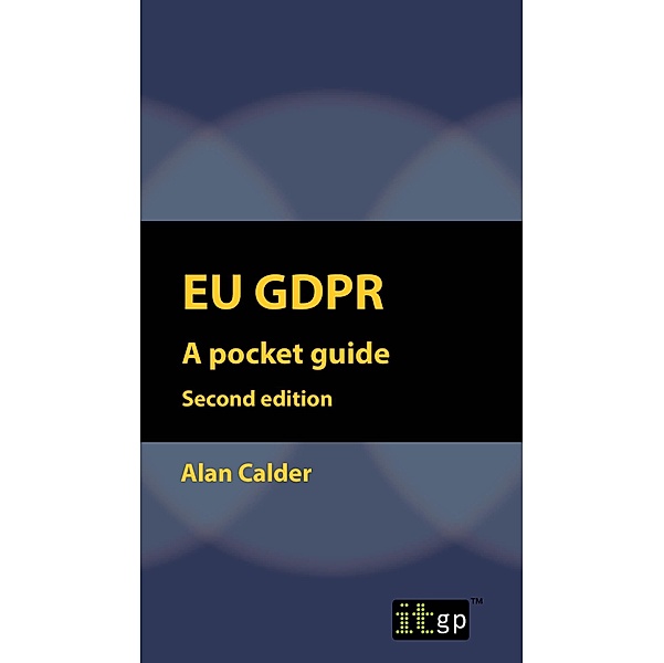 EU GDPR - A Pocket Guide (European) second edition / ITGP, Alan Calder