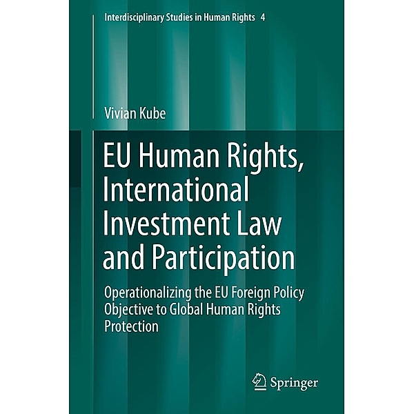 EU Human Rights, International Investment Law and Participation / Interdisciplinary Studies in Human Rights Bd.4, Vivian Kube