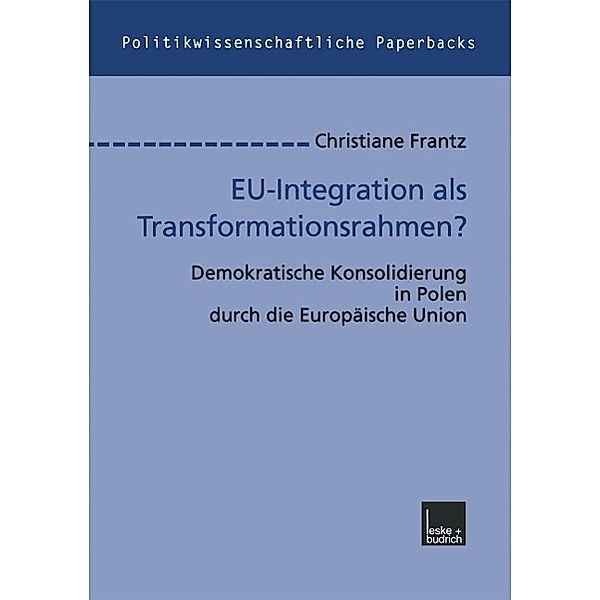 EU-Integration als Transformationsrahmen? / Politikwissenschaftliche Paperbacks Bd.29, Christiane Frantz