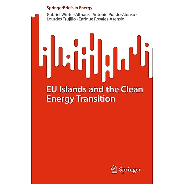 EU Islands and the Clean Energy Transition / SpringerBriefs in Energy, Gabriel Winter-Althaus, Antonio Pulido-Alonso, Lourdes Trujillo, Enrique Rosales-Asensio