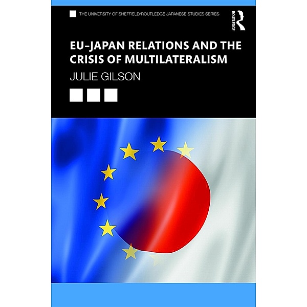 EU-Japan Relations and the Crisis of Multilateralism, Julie Gilson