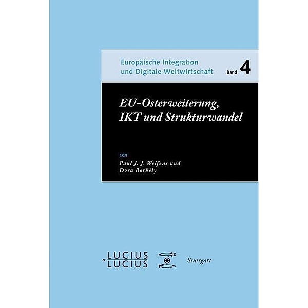 EU-Osterweiterung, IKT und Strukturwandel / Europäische Integration und Digitale Weltwirtschaft Bd.4, Paul J. J. Welfens, Dora Borbély