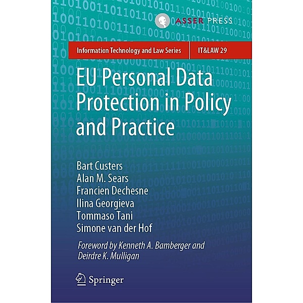 EU Personal Data Protection in Policy and Practice / Information Technology and Law Series Bd.29, Bart Custers, Alan M. Sears, Francien Dechesne, Ilina Georgieva, Tommaso Tani, Simone van der Hof