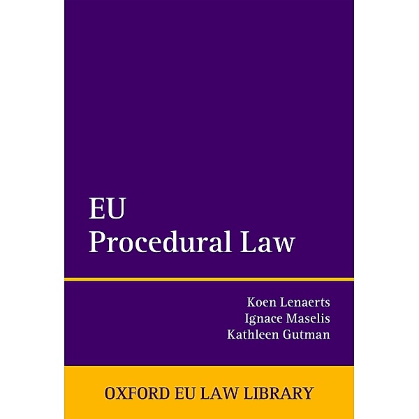 EU Procedural Law / Oxford European Union Law Library, Koen Lenaerts, Ignace Maselis, Kathleen Gutman
