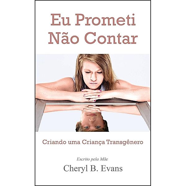 Eu Prometi Não Contar: Criando uma Criança Transgênero, Cheryl B. Evans