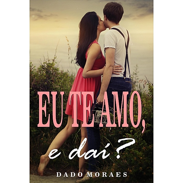 Eu te amo, e daí?, Dado Moraes
