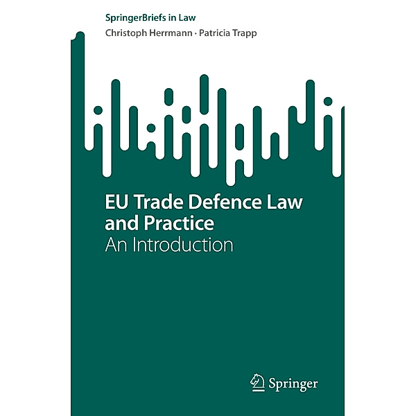 EU Trade Defence Law and Practice, Christoph Herrmann, Patricia Trapp