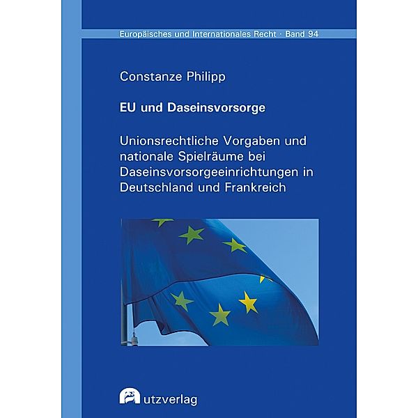 EU und Daseinsvorsorge / Europäisches und Internationales Recht Bd.94, Constanze Philipp