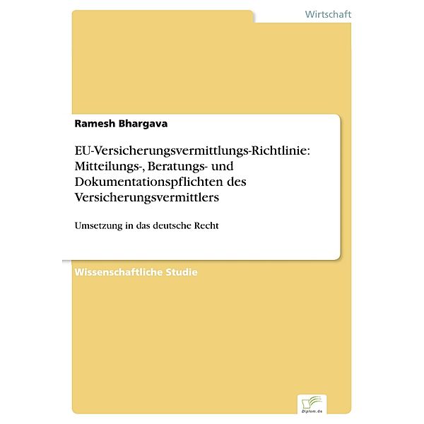 EU-Versicherungsvermittlungs-Richtlinie: Mitteilungs-, Beratungs- und Dokumentationspflichten des Versicherungsvermittlers, Ramesh Bhargava