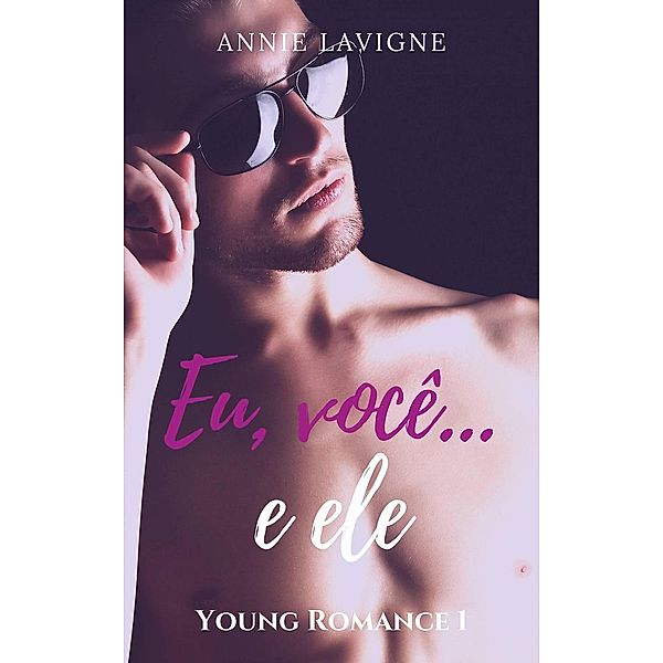 Eu, você... e ele (Young Romance, #1), Annie Lavigne