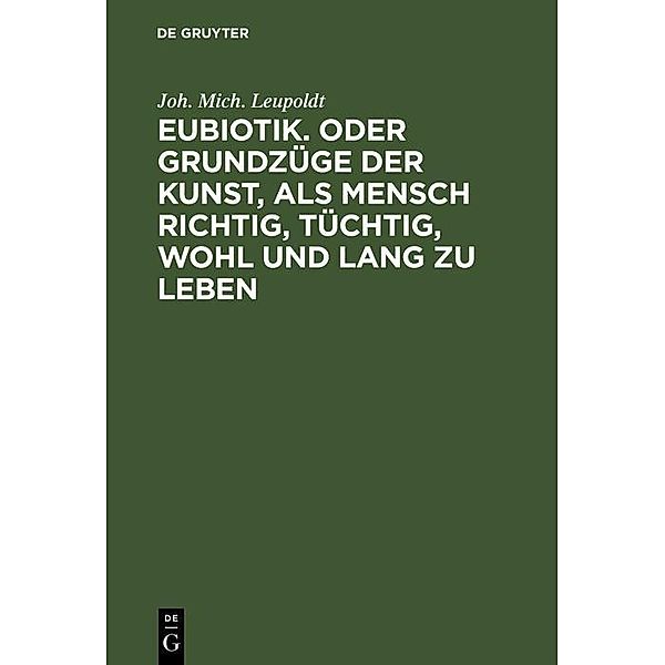 Eubiotik. Oder Grundzüge der Kunst, als Mensch richtig, tüchtig, wohl und lang zu leben, Joh. Mich. Leupoldt