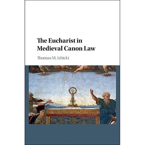 Eucharist in Medieval Canon Law, Thomas M. Izbicki