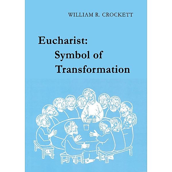 Eucharist: Symbol of Transformation, William R. Crockett