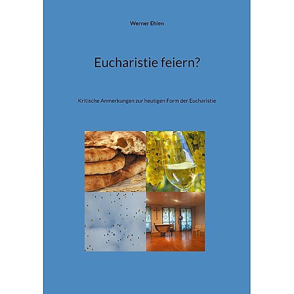 Eucharistie feiern?, Werner Ehlen