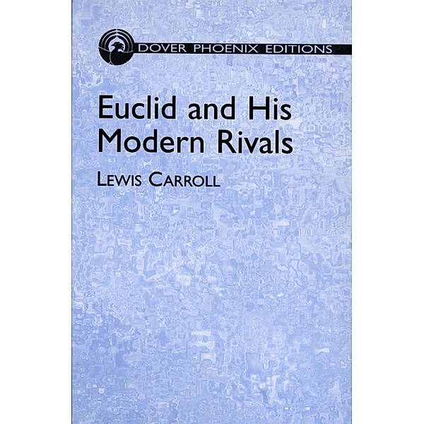 Euclid and His Modern Rivals / Dover Books on Mathematics, Lewis Carroll
