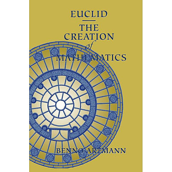 Euclid - The Creation of Mathematics, Benno Artmann