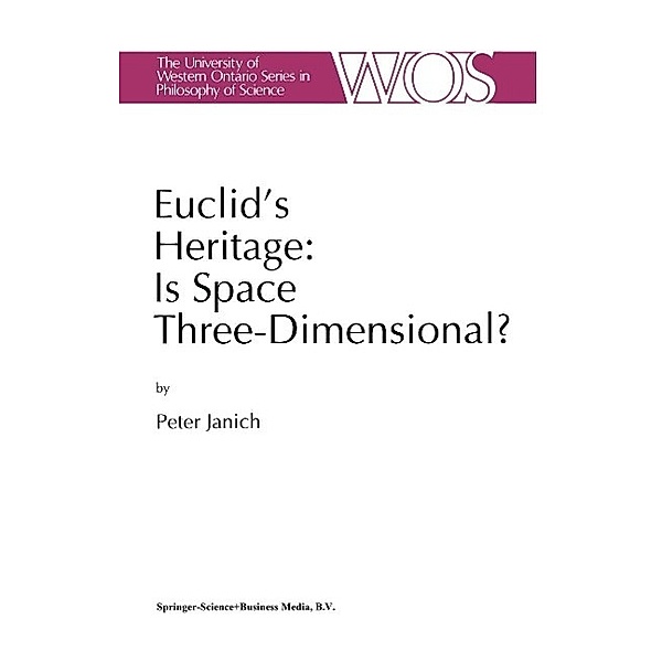 Euclid's Heritage. Is Space Three-Dimensional? / The Western Ontario Series in Philosophy of Science Bd.52, P. Janich
