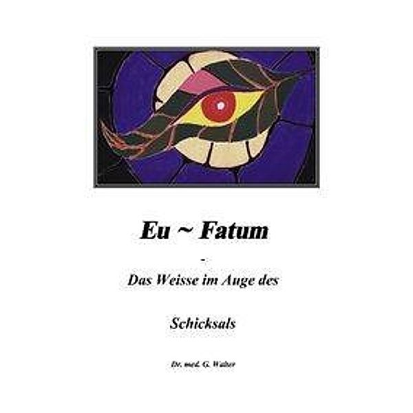 Eufatum - Das weisse im Auge des Schicksals, Gerhard Walter