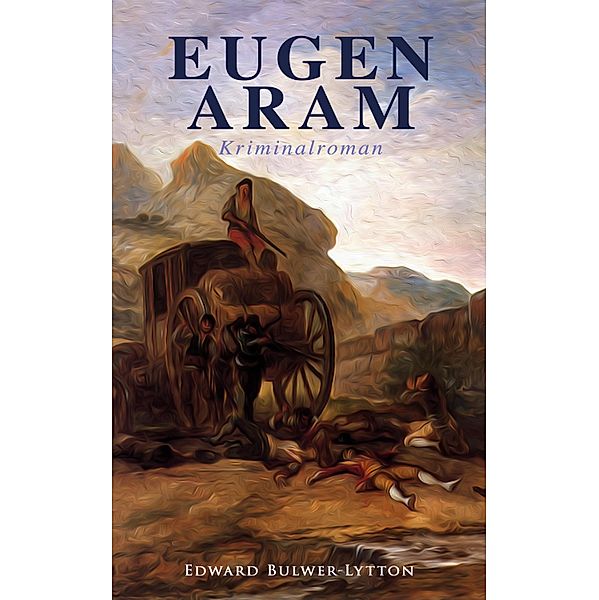 Eugen Aram: Kriminalroman, Edward Bulwer-Lytton