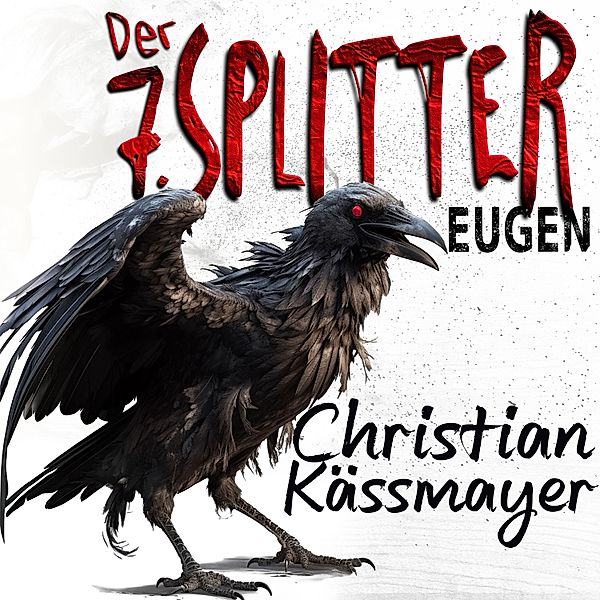 Eugen – Der 7. Splitter: Mystery trifft Horrorthriller - ein Roman, der dich aus dieser Welt reisst., Christian Kässmayer