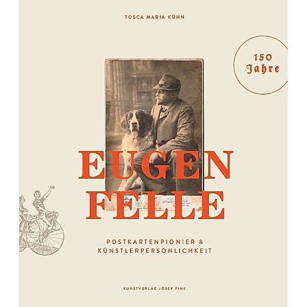 Eugen Felle - Postkartenpionier & Künstlerpersönlichkeit, Tosca M. Kühn