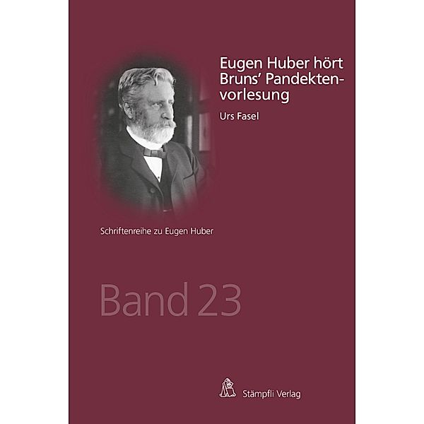 Eugen Huber hört Bruns' Pandektenvorlesung / Schriftenreihe zu Eugen Huber Bd.23, Urs Fasel