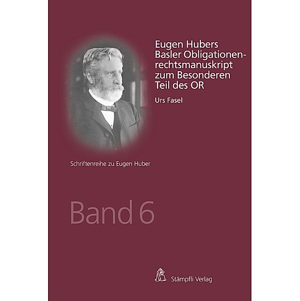 Eugen Hubers Basler Obligationenrechtsmanuskript zum Besonderen Teil des OR / Schriftenreihe zu Eugen Huber Bd.6, Urs Fasel