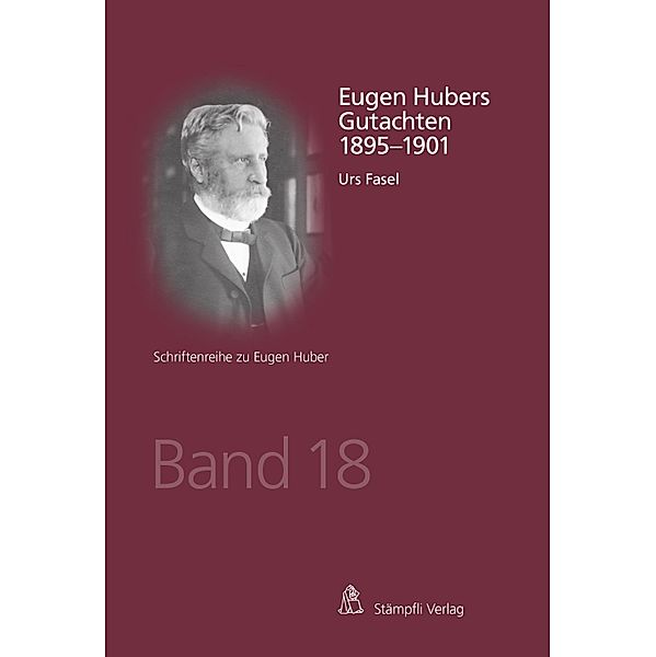 Eugen Hubers Gutachten 1895-1901 / Schriftenreihe zu Eugen Huber Bd.18, Urs Fasel