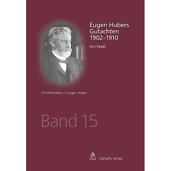 Eugen Hubers Gutachten 1902-1910 / Schriftenreihe zu Eugen Huber Bd.15, Urs Fasel