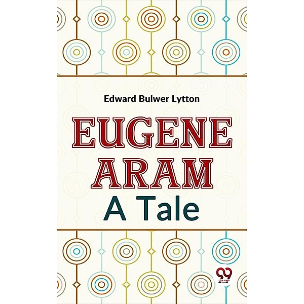 Eugene Aram A Tale, Edward Bulwer Lytton