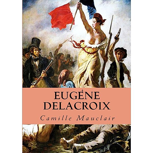 Eugène Delacroix, Camille Mauclair