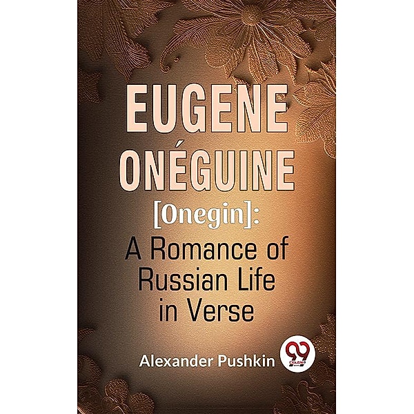 Eugene Onéguine [Onegin] A Romance Of Russian Life In Verse, Alexander Pushkin