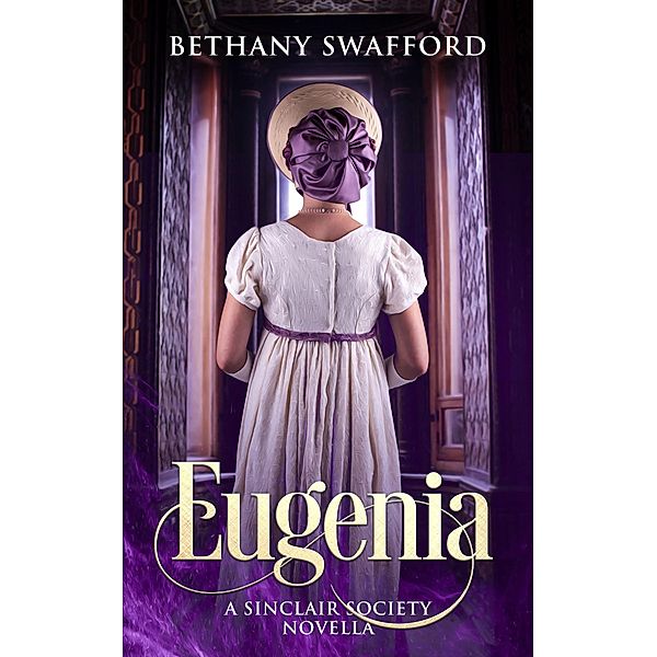 Eugenia (The Sinclair Society Series, #1.5) / The Sinclair Society Series, Bethany Swafford