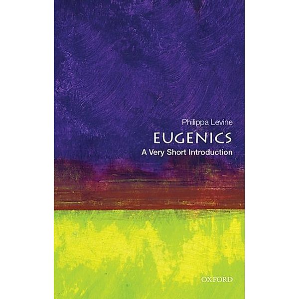 Eugenics: A Very Short introduction, Philippa Levine