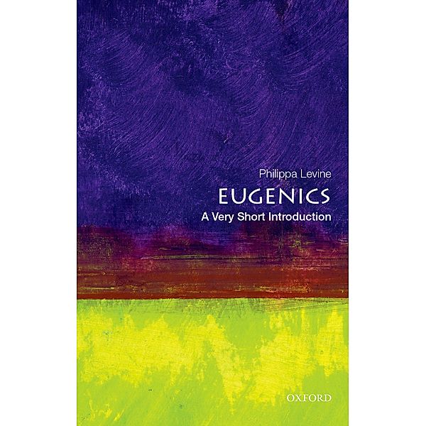 Eugenics: A Very Short Introduction / Very Short Introductions, Philippa Levine