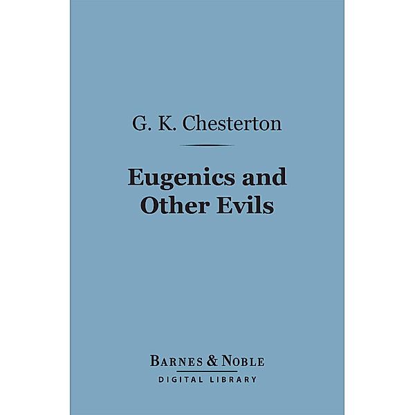 Eugenics and Other Evils (Barnes & Noble Digital Library) / Barnes & Noble, G. K. Chesterton