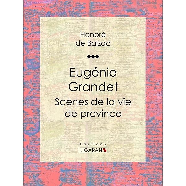 Eugénie Grandet, Honoré de Balzac, Ligaran