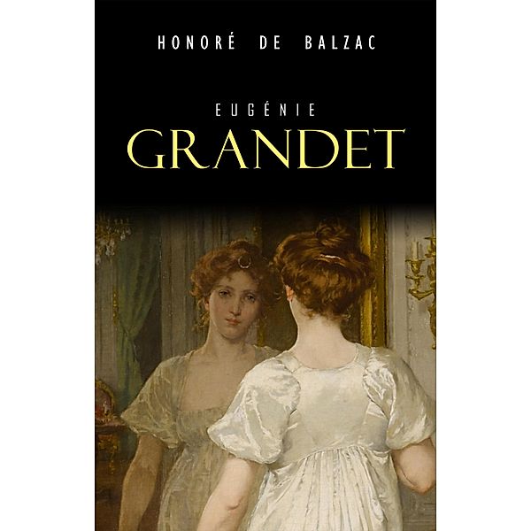 Eugenie Grandet / Mimetica, Balzac Honore de Balzac