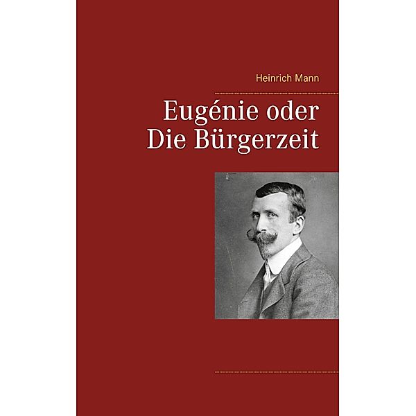 Eugénie oder Die Bürgerzeit, Heinrich Mann